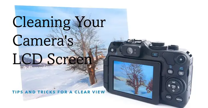 How to Clean the LCD Screen of the Camera