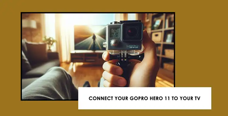 How to Connect GoPro Hero 11 to TV