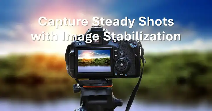 Understanding and Using Image Stabilization Features