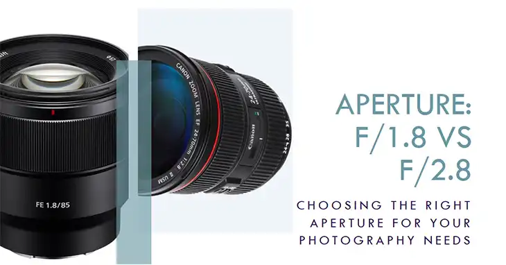 F/1.8 vs F/2.8 | Which Aperture Is Right for You