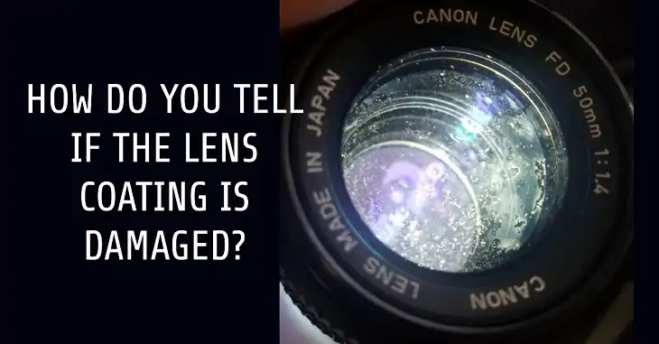 How Do You Tell If The Lens Coating Is Damaged?