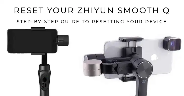 How to Reset Zhiyun Smooth Q?