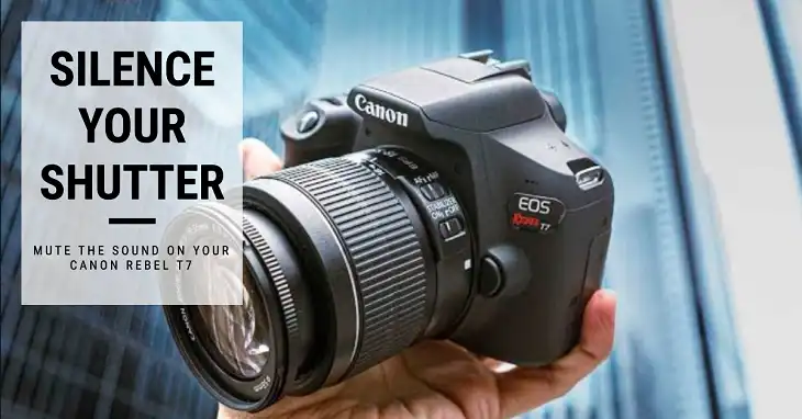 How to Turn Off Shutter Sound on Canon Rebel T7